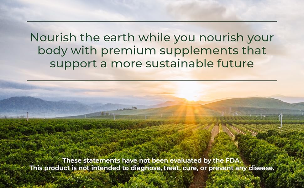 Nourish the earth while you nourish your body with premium supplements