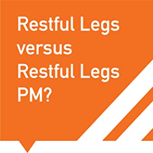 Resftul Legs versus Restful Legs PM