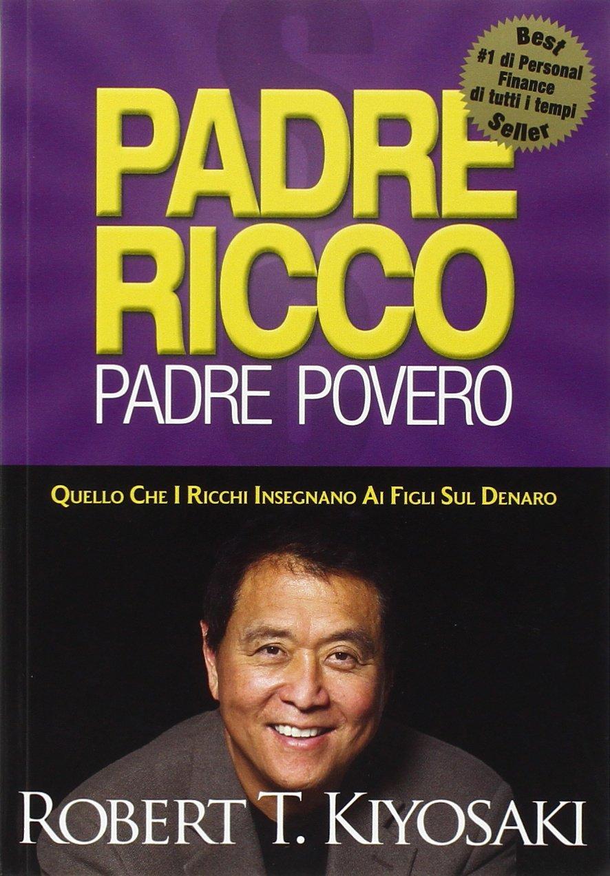 Padre ricco padre povero. Quello che i ricchi insegnano ai figli sul denaro Amazon.it Robert T Padre ricco padre povero. Quello che i ricchi insegnano ai figli sul denaro Amazon.it Robert T