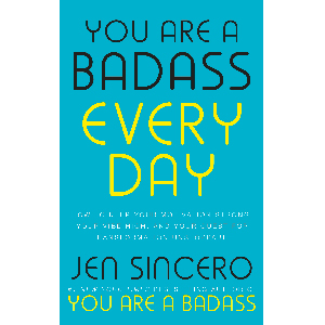 You Are a Badass: How to Stop Doubting Your Greatness and Start Living an Awesome Life