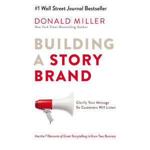 Building a Storybrand: Clarify Your Message So Customers Will Listen Hardcover – 10 October 2017