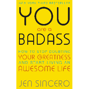 You Are a Badass: How to Stop Doubting Your Greatness and Start Living an Awesome Life