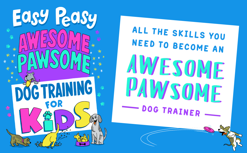 Easy Peasy Awesome Pawsome: Dog Training for Kids (Puppy Training,  Obedience Training, and Much More): Mann, Steve: 9781684815166: :  Books