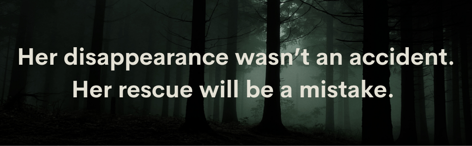 Her disappearance wasn't an accident. Her rescue will be a mistake.