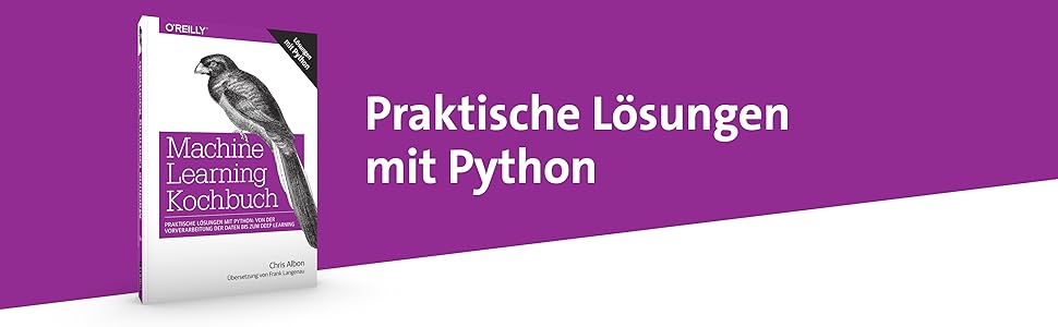Machine Learning Kochbuch: Praktische Lösungen mit Python: von der ...