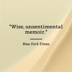 New York Times says Wise, unsentimental memoir.