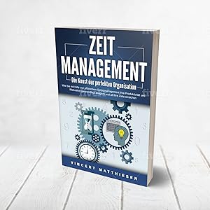 Zeitmanagement Die Kunst Der Perfekten Organisation Wie Sie Mit Hilfe Von Effizientem Selbstmanagement Ihre Produktivitat Und Motivation Ganz Einfach Steigern Und All Ihre Ziele Erreichen Amazon De Matthiesen Vincent Bucher