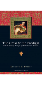 The Cross &amp; the Prodigal Kenneth Bailey