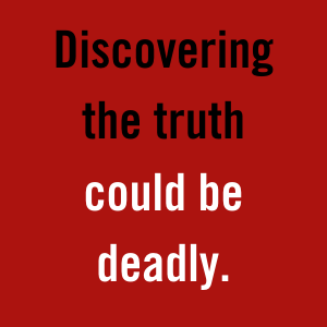 Discovering the truth could be deadly.