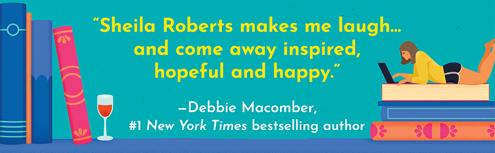 "Sheila Roberts makes me laugh and come away inspired, hopeful and happy." Debbie Macomber