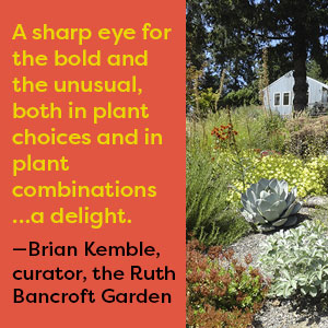 brian kemble, ruth bancroft garden, bold, unusual, plant choices, combinations, delight