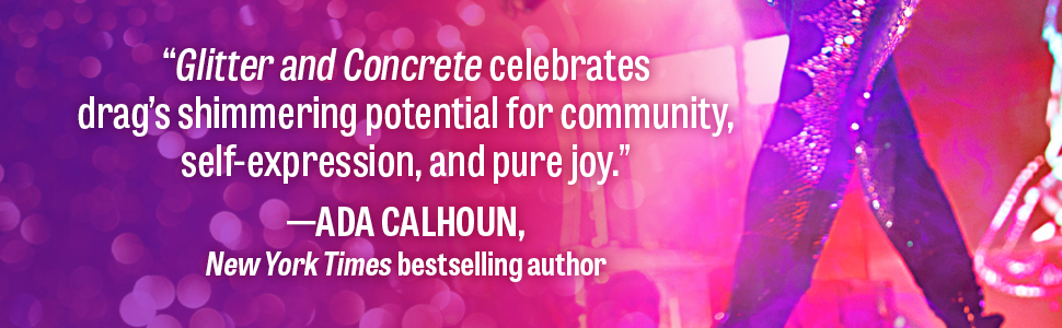 Glitter and Concrete: A Cultural History of Drag in New York City ...