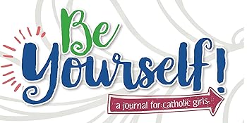 Be Yourself! A Journal for Catholic Girls