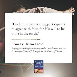 Praying for the Prophetic Destiny of the United States and the Presidency robert henderson