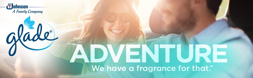 Glade - ADVENTURE. We have a fragrance for that.