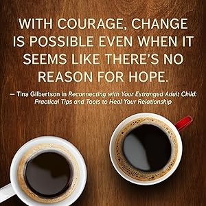 Reconnecting with Your Estranged Adult Child Practical Tips and Tools