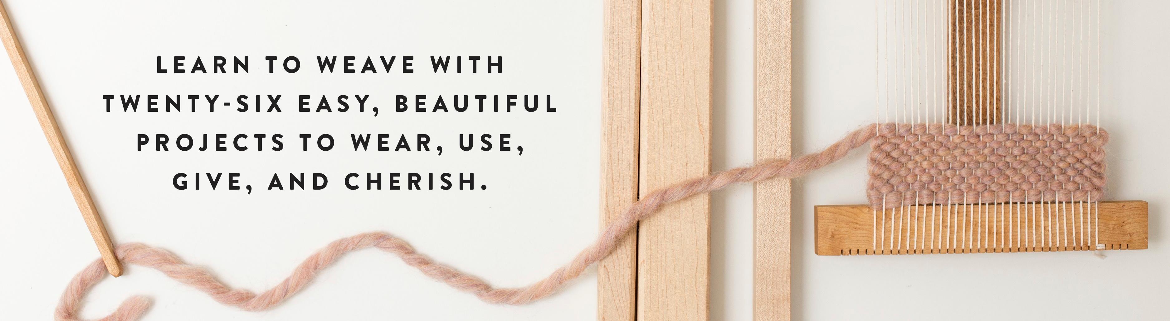 Weaving Within Reach Beautiful First Projects with and Without a Loom