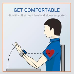 Get comfortable and sit with cuff at heart level and elbow supported