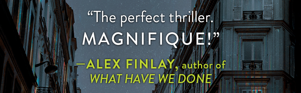 "The perfect thriller. Magnifique!" - Alex Finlay