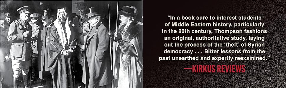 How The West Stole Democracy From The Arabs The Arab Congress Of 1920 The Destruction Of The Syrian State And The Rise Of Anti Liberal Islamism Kindle Edition By Thompson Elizabeth F