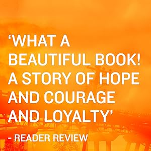 ‘What a beautiful book! … a story of hope and courage and loyalty’ 