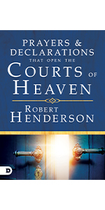 prayers and declarations that open the courts of heaven robert henderson
