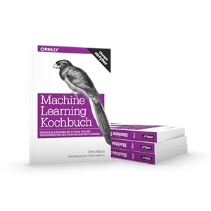 Machine Learning Kochbuch: Praktische Lösungen mit Python: von der ...