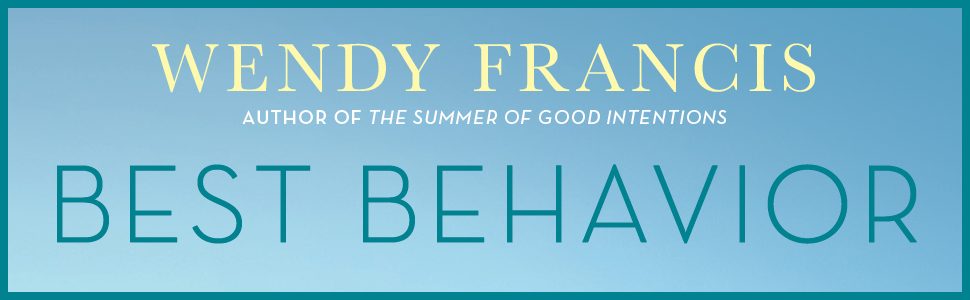 wendy francis best behavior women's fiction book club romance feel good light modern family blended