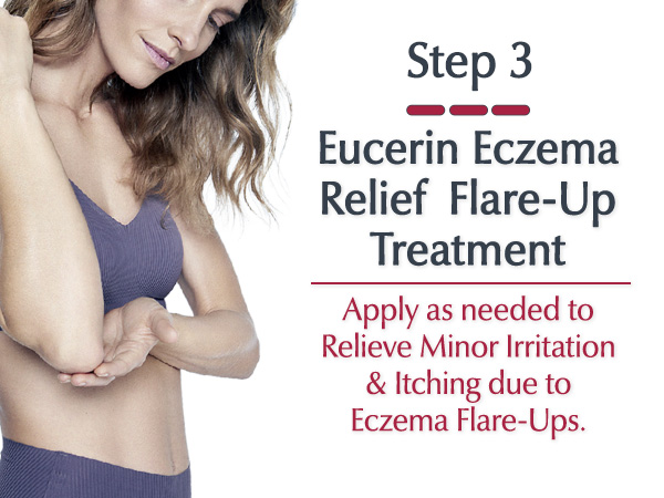 Step 3: Apply Eucerin Eczema Flare-Up Treatment as needed to relieve minor irritation and itching