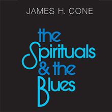 The Spirituals and the Blues