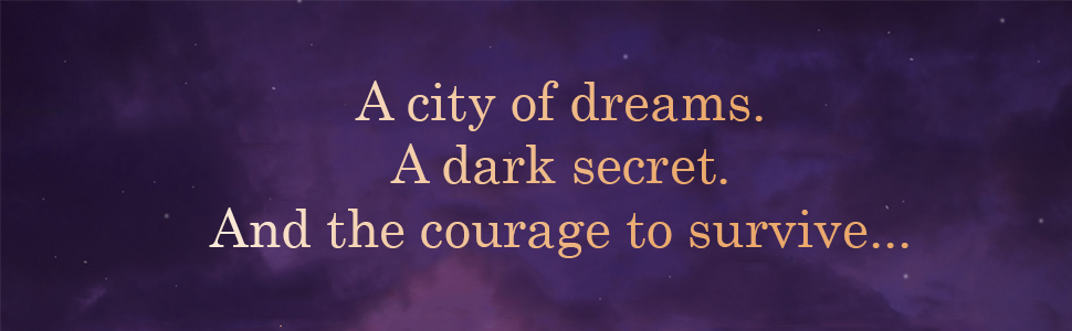 A city of dreams. A dark secret. And the courage to survive...