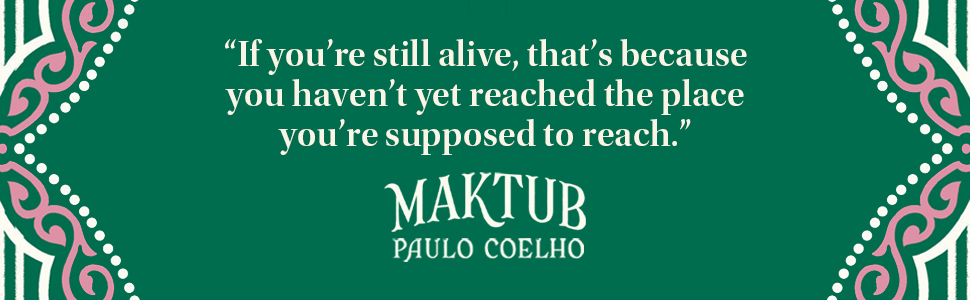 "If you're still alive, that's because you haven't yet reached the place you're supposed to reach." 