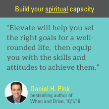 "Elevate will help you set the right goals for a well-rounded life"--Daniel H. Pink