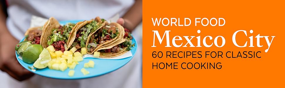 World Food Mexico City, cookbooks, mexican cookbooks, mexican cooking, cookbook gifts, travel gifts