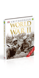 World War II: The Definitive Visual History from Blitzkrieg to the Atom Bomb