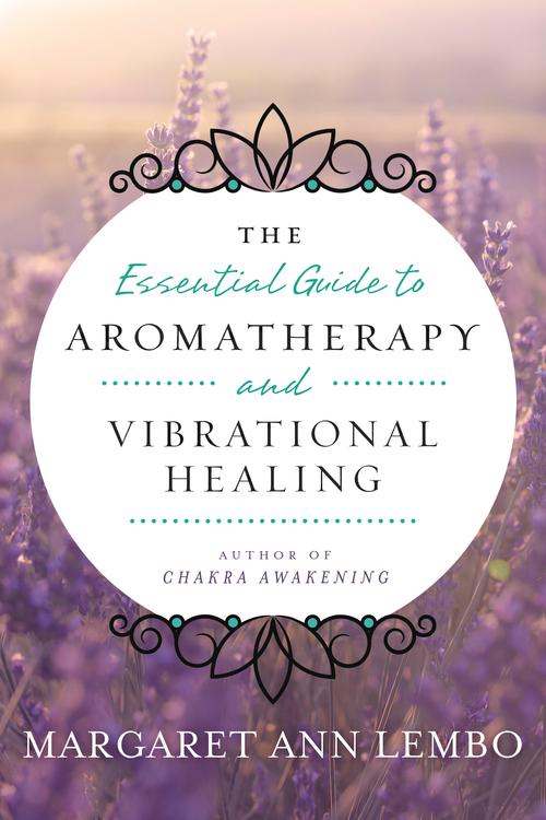 The Essential Guide to Aromatherapy and Vibrational Healing Margaret