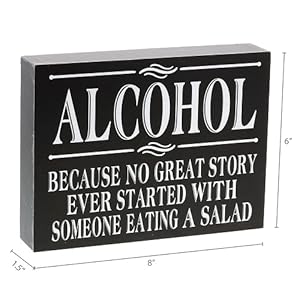dimension for  Alcohol Because No Great Story Ever Started with Someone Eating A Salad Box Sign