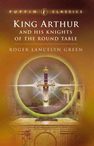 King Arthur and His Knights of the Round Table by Roger Lancelyn