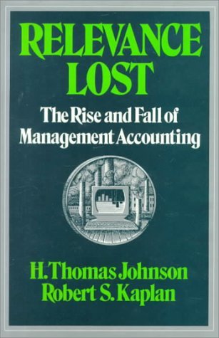 Relevance Lost: The Rise and Fall of Management Accounting