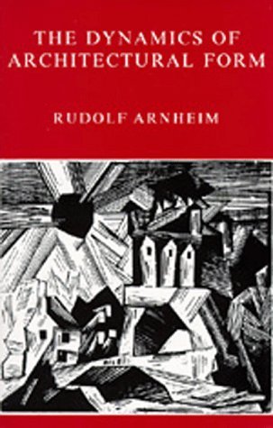 The Dynamics of Architectural Form by Rudolf Arnheim | Goodreads