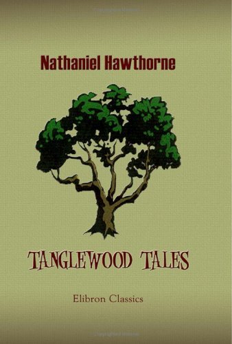 Tanglewood Tales: A Wonder-Book for Girls and Boys by