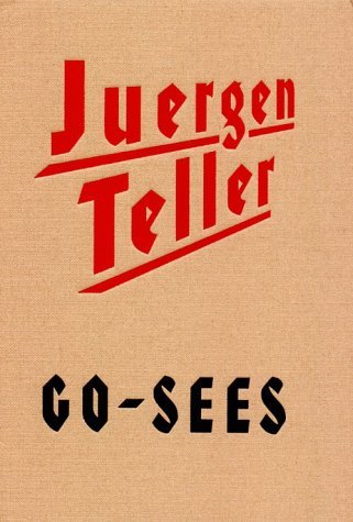 Juergen Teller 「GO-SEES」 Juergen Teller Go-Sees by Juergen Teller | Goodreads