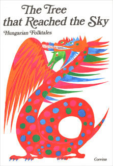 The Tree That Reached the Sky: Hungarian Folktales