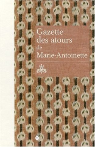 Gazette des atours de Marie-Antoinette : Garde-robe des Gazette des atours de Marie-Antoinette : Garde-robe des