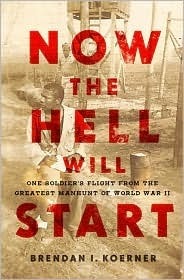 Now the Hell Will Start: One Soldier's Flight from the Greatest Manhunt of World War II