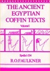 The Ancient Egyptian Coffin Texts Vol 1 Spells 1-354