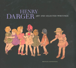 アート・デザイン・音楽 Henry Darger Art and Selected Writings Henry Darger: Art and Selected Writings by Michael Bonesteel