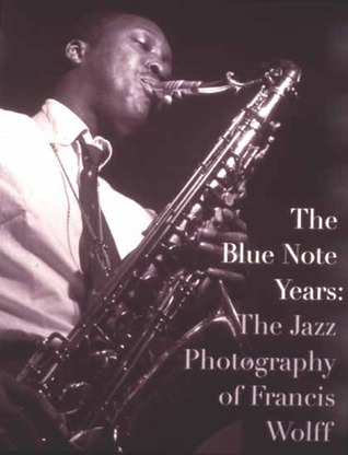 アート・デザイン・音楽 The Blue Note Years. Jazz- Photographie The Blue Note Years: The Jazz Photography of Francis Wolff