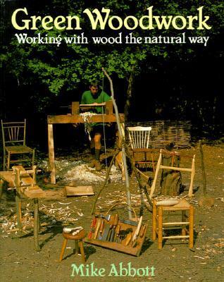 Green Woodwork: Working With Wood the Natural Way by Mike