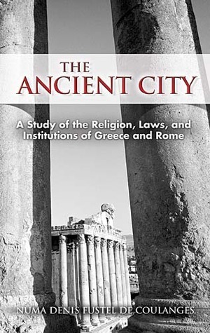 The Ancient City: A Study of the Religion, Laws, and